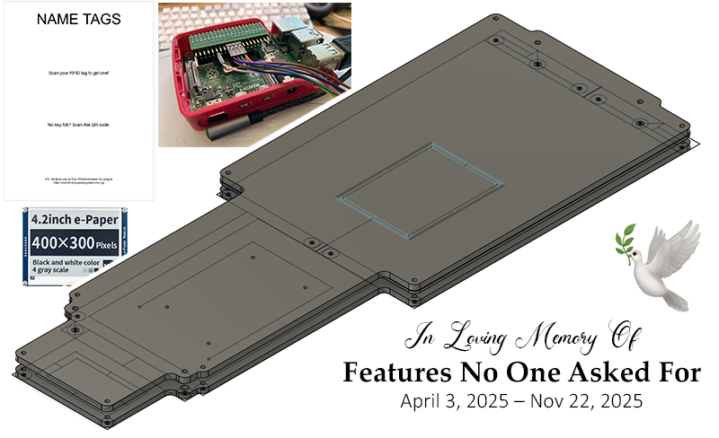 Collage of CAD model, draft poster design, RPi wiring, and e-ink display. In the bottom-left corner, there’s a dove emoji next to some text, which reads “In Loving Memory Of: Features No One Asked For; April 3, 2025 – Nov 22, 2025”
